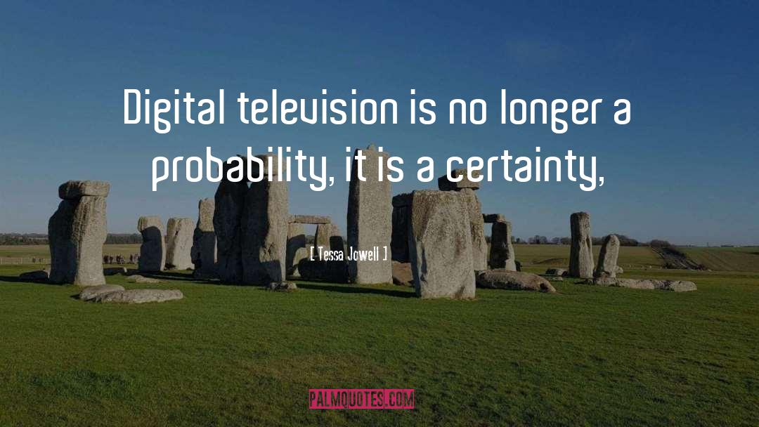 Tessa Jowell Quotes: Digital television is no longer
