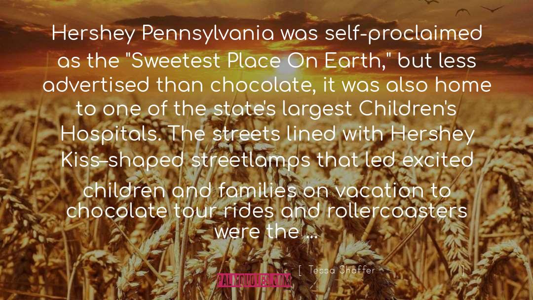 Tessa Shaffer Quotes: Hershey Pennsylvania was self-proclaimed as