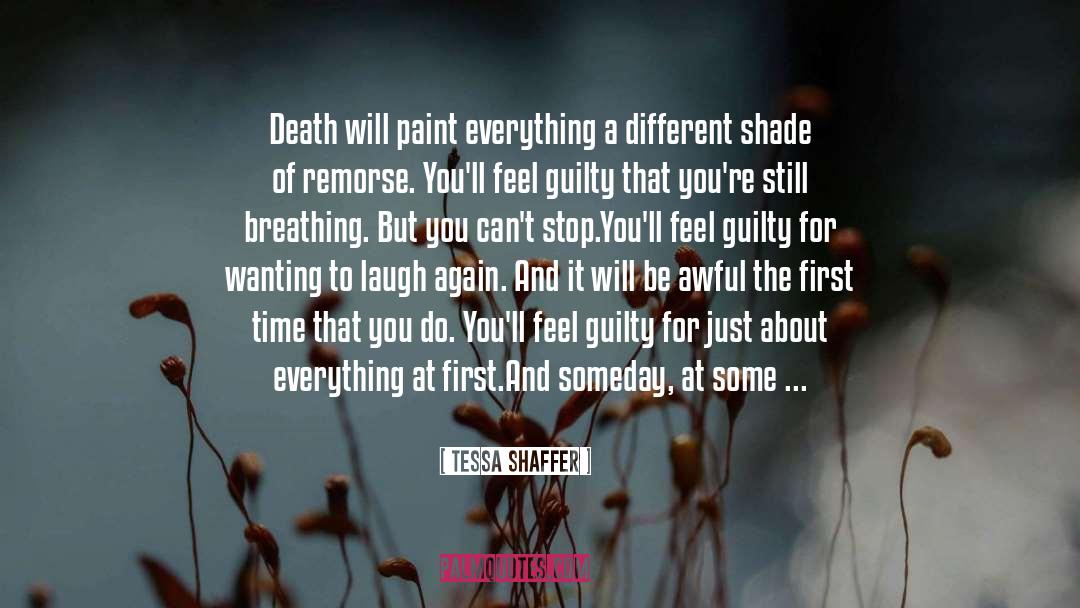 Tessa Shaffer Quotes: Death will paint everything a