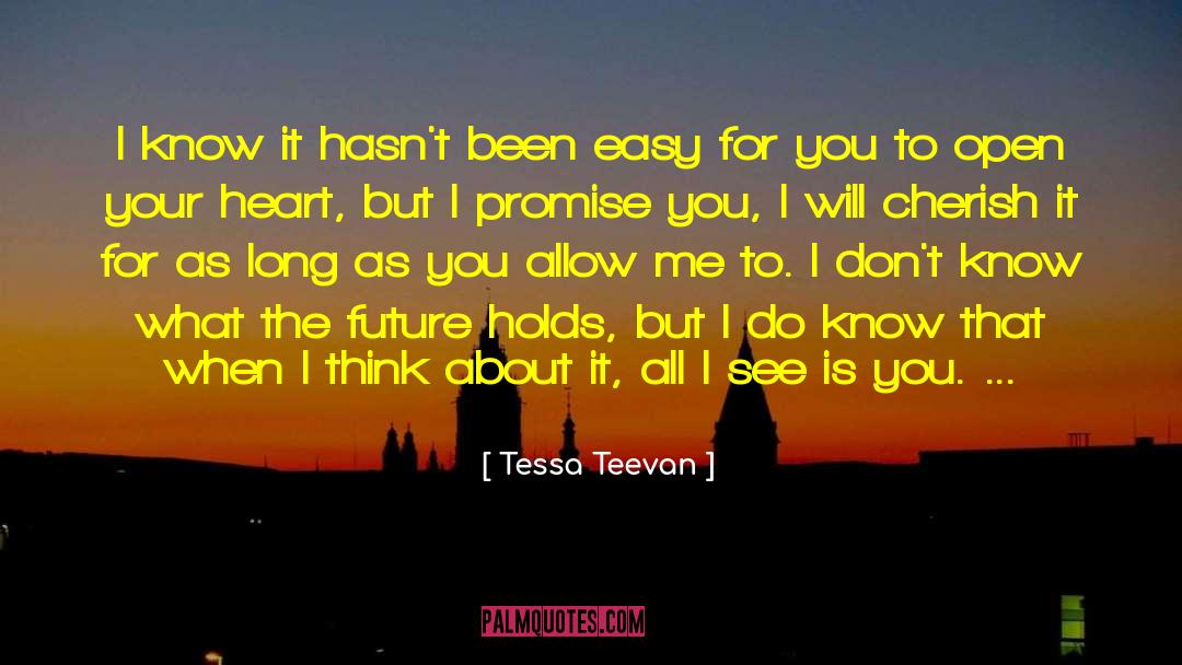 Tessa Teevan Quotes: I know it hasn't been