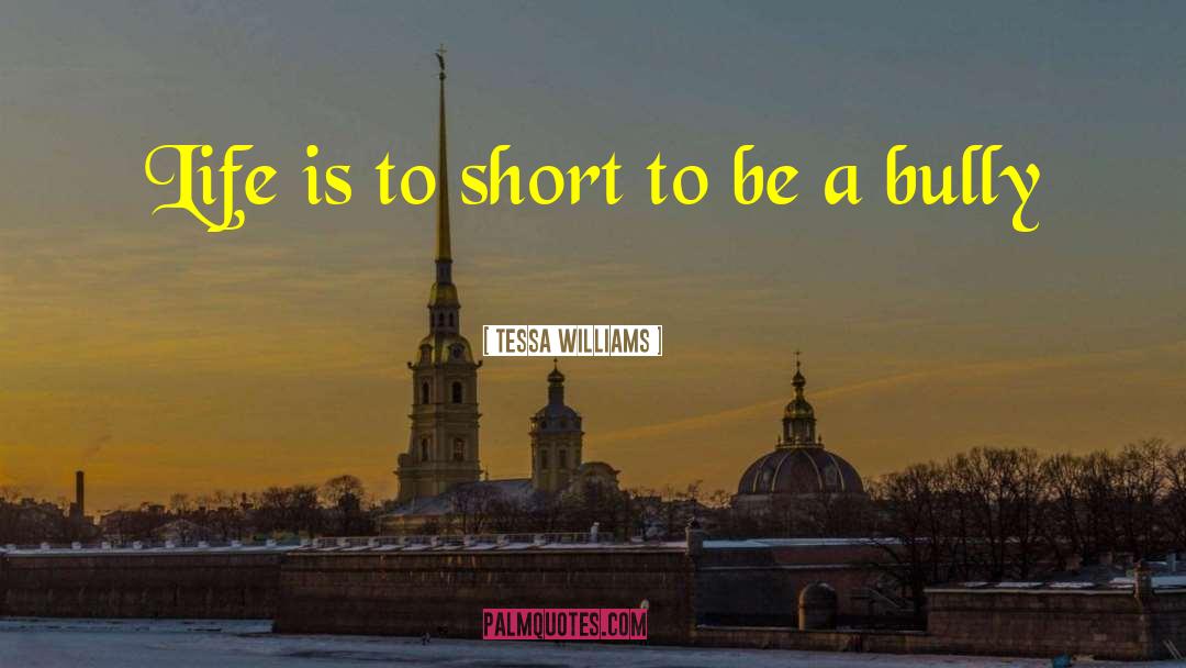 Tessa Williams Quotes: Life is to short to