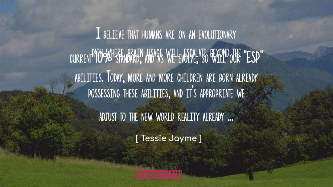 Tessie Jayme Quotes: I believe that humans are