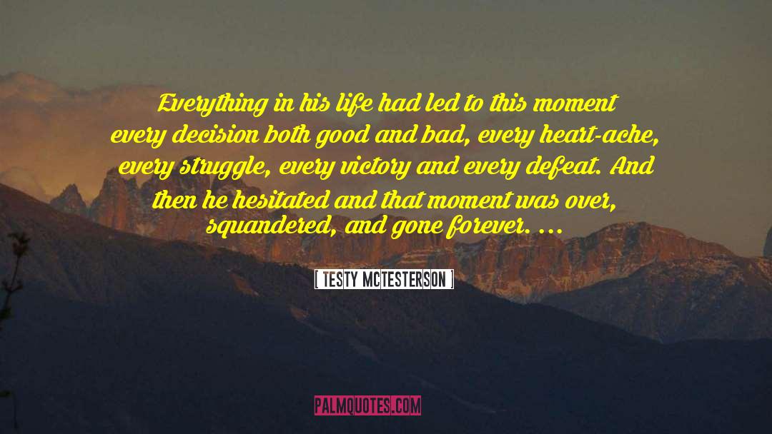 Testy McTesterson Quotes: Everything in his life had