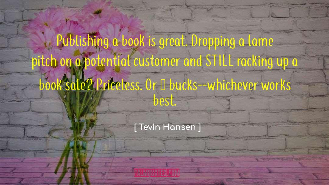 Tevin Hansen Quotes: Publishing a book is great.