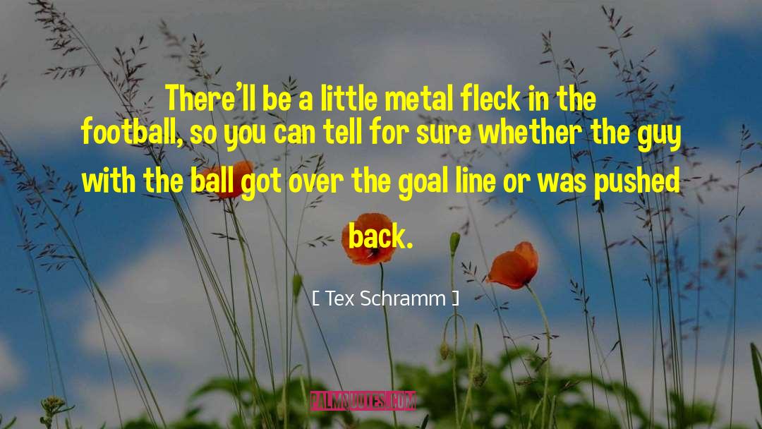 Tex Schramm Quotes: There'll be a little metal