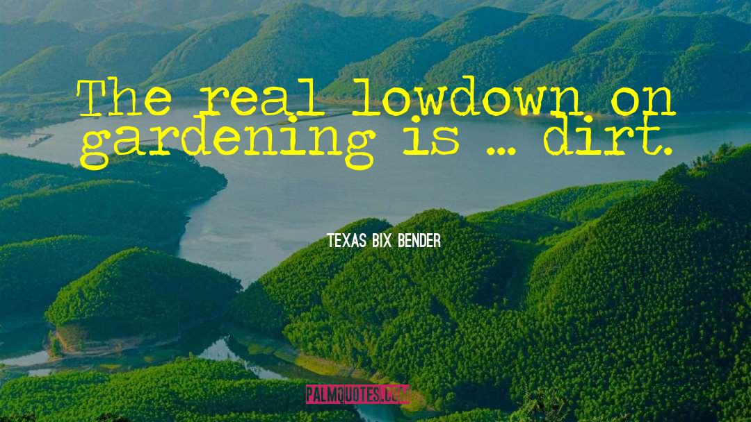 Texas Bix Bender Quotes: The real lowdown on gardening