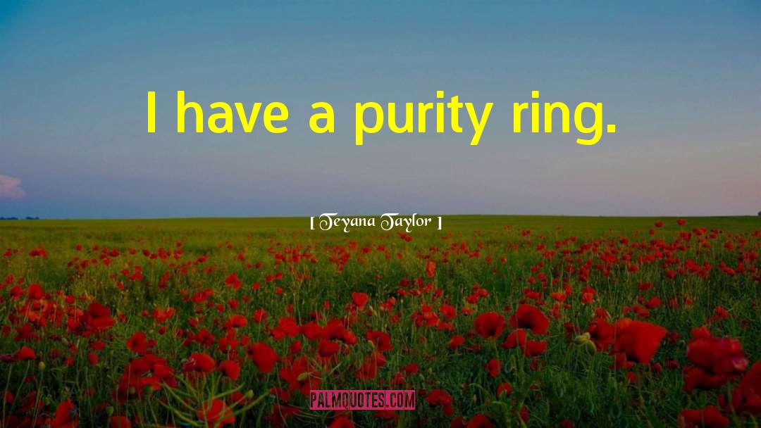 Teyana Taylor Quotes: I have a purity ring.