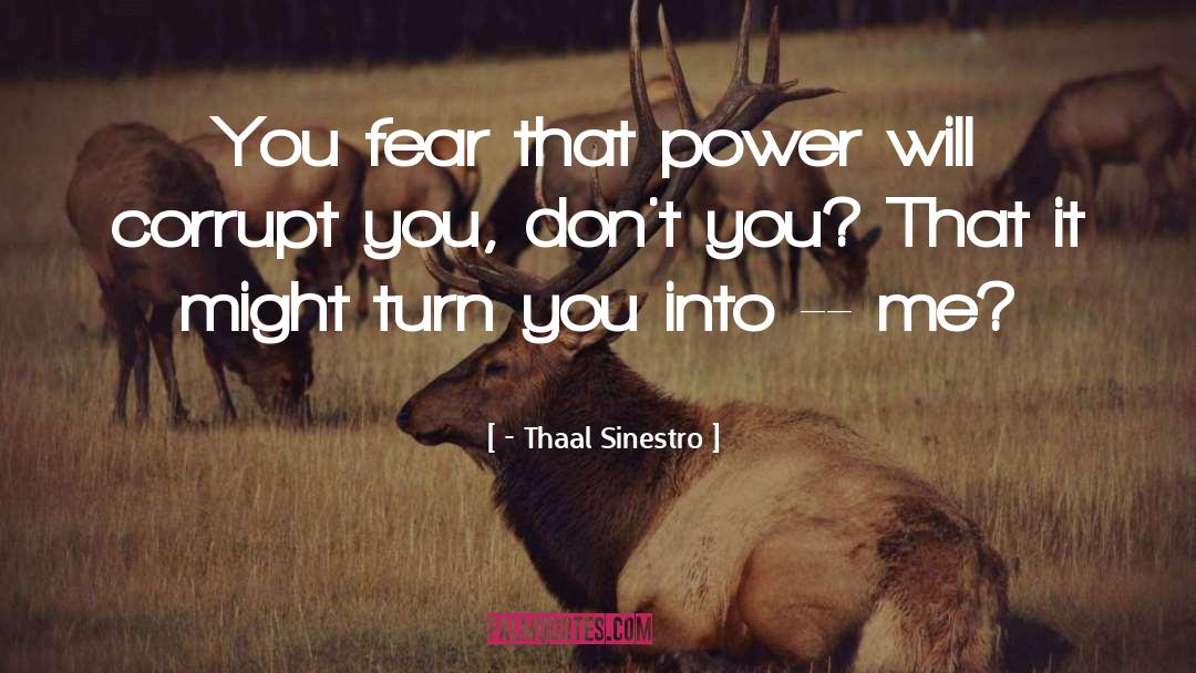 - Thaal Sinestro Quotes: You fear that power will