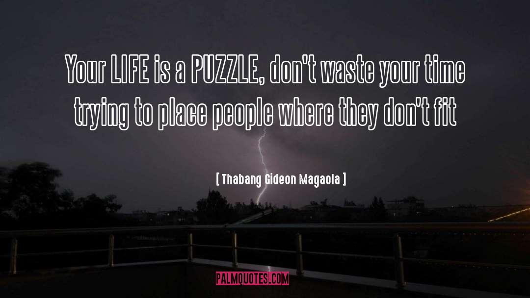 Thabang Gideon Magaola Quotes: Your LIFE is a PUZZLE,