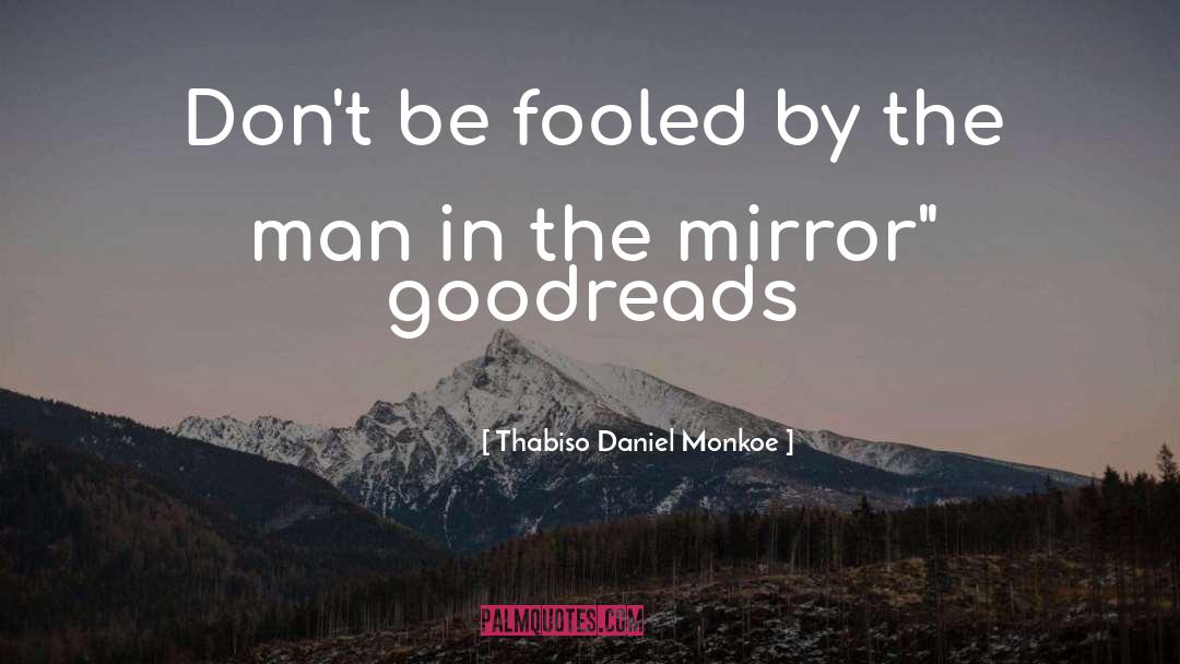 Thabiso Daniel Monkoe Quotes: Don't be fooled by the