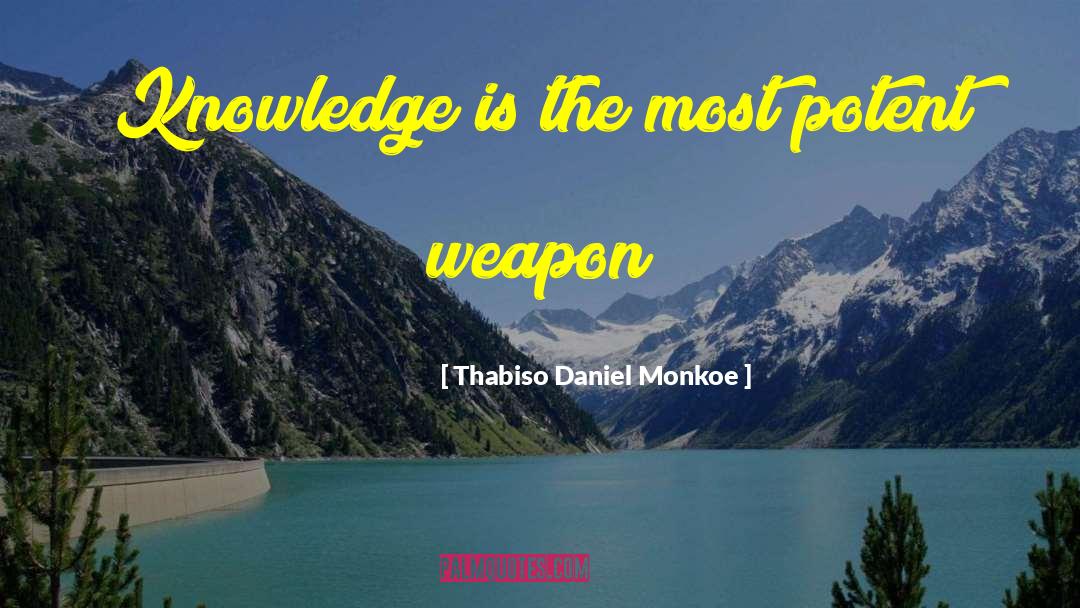 Thabiso Daniel Monkoe Quotes: Knowledge is the most potent