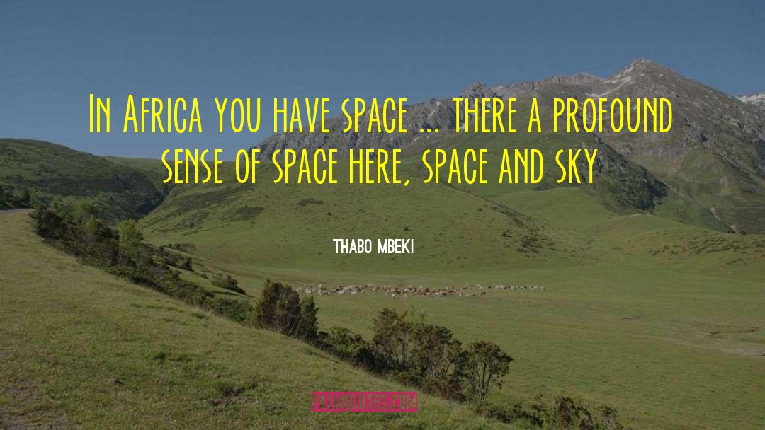 Thabo Mbeki Quotes: In Africa you have space