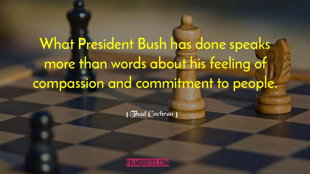 Thad Cochran Quotes: What President Bush has done
