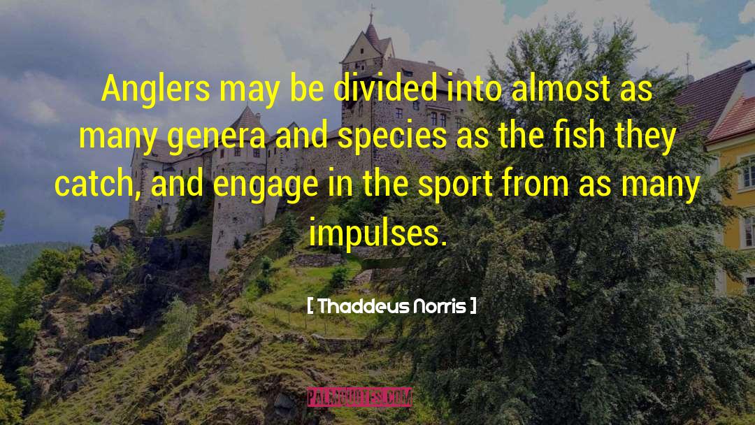 Thaddeus Norris Quotes: Anglers may be divided into