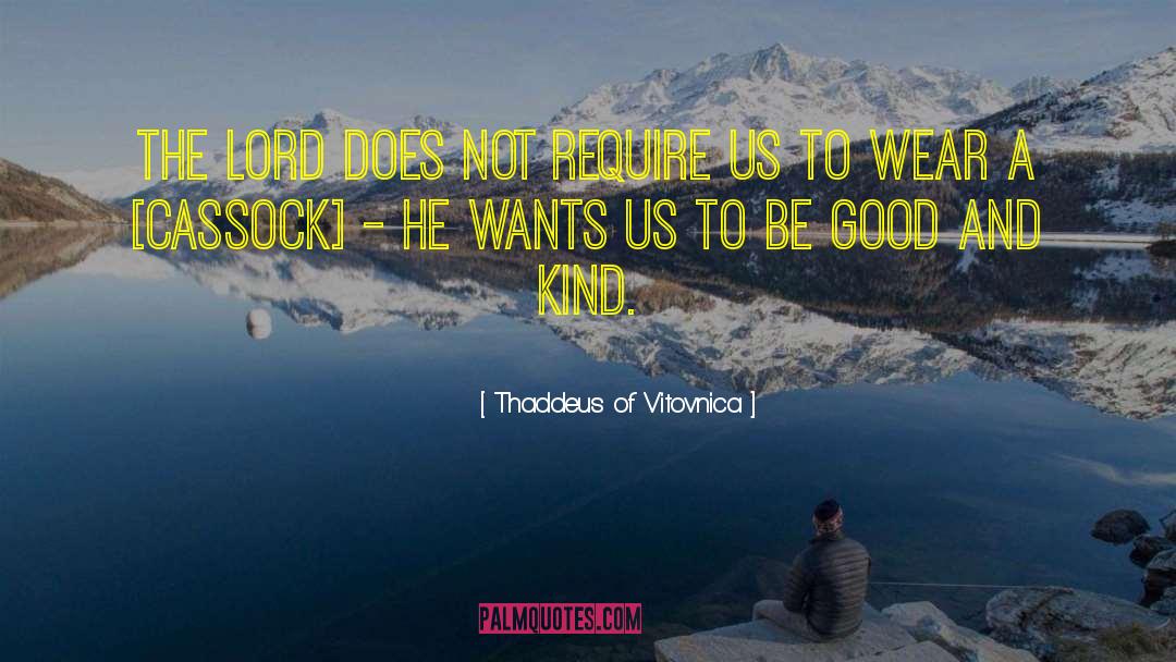 Thaddeus Of Vitovnica Quotes: The Lord does not require