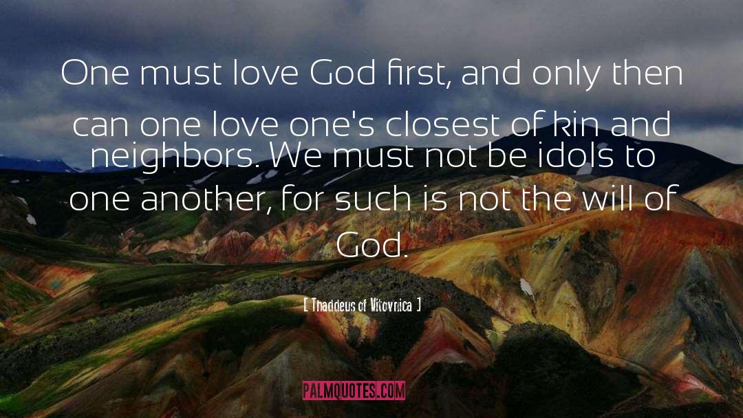 Thaddeus Of Vitovnica Quotes: One must love God first,