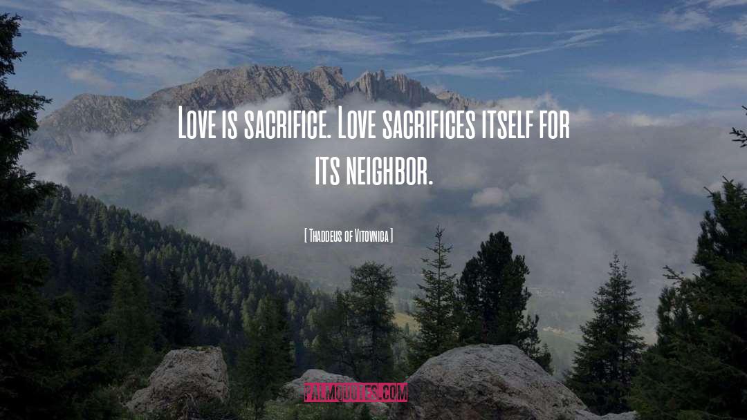 Thaddeus Of Vitovnica Quotes: Love is sacrifice. Love sacrifices