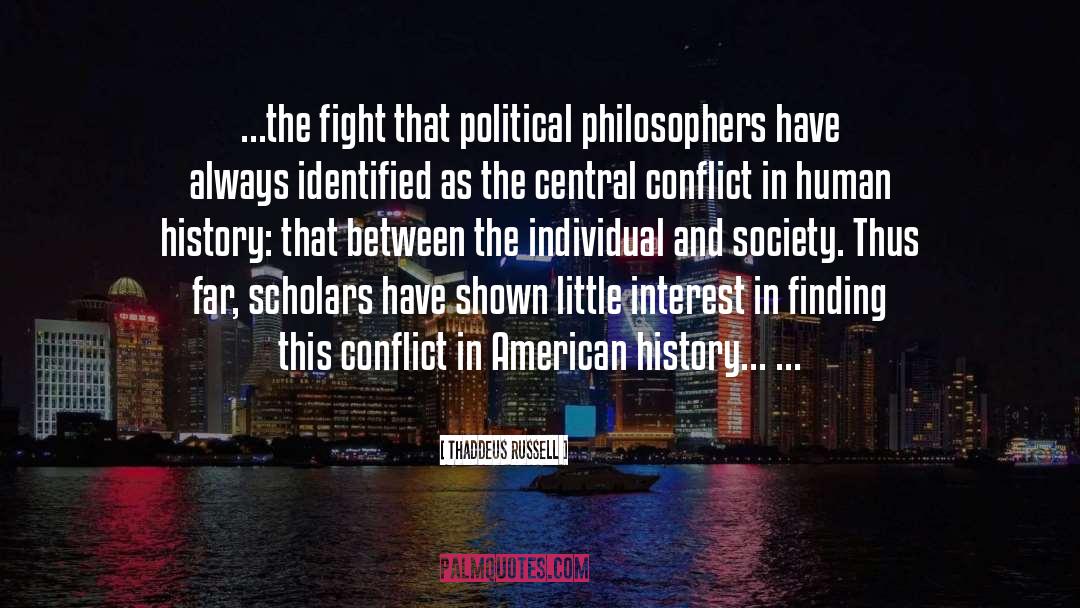 Thaddeus Russell Quotes: ...the fight that political philosophers