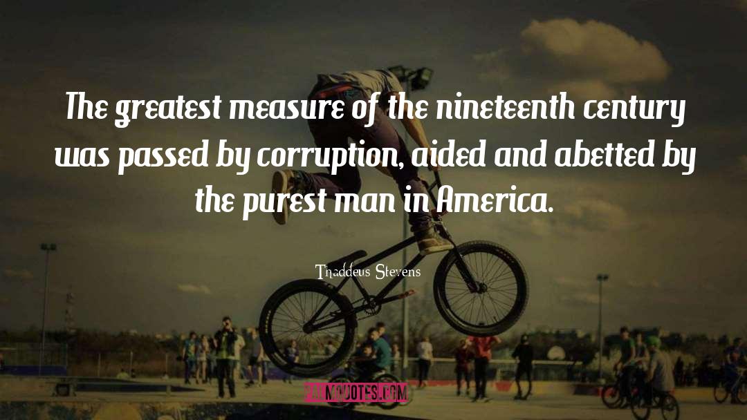 Thaddeus Stevens Quotes: The greatest measure of the