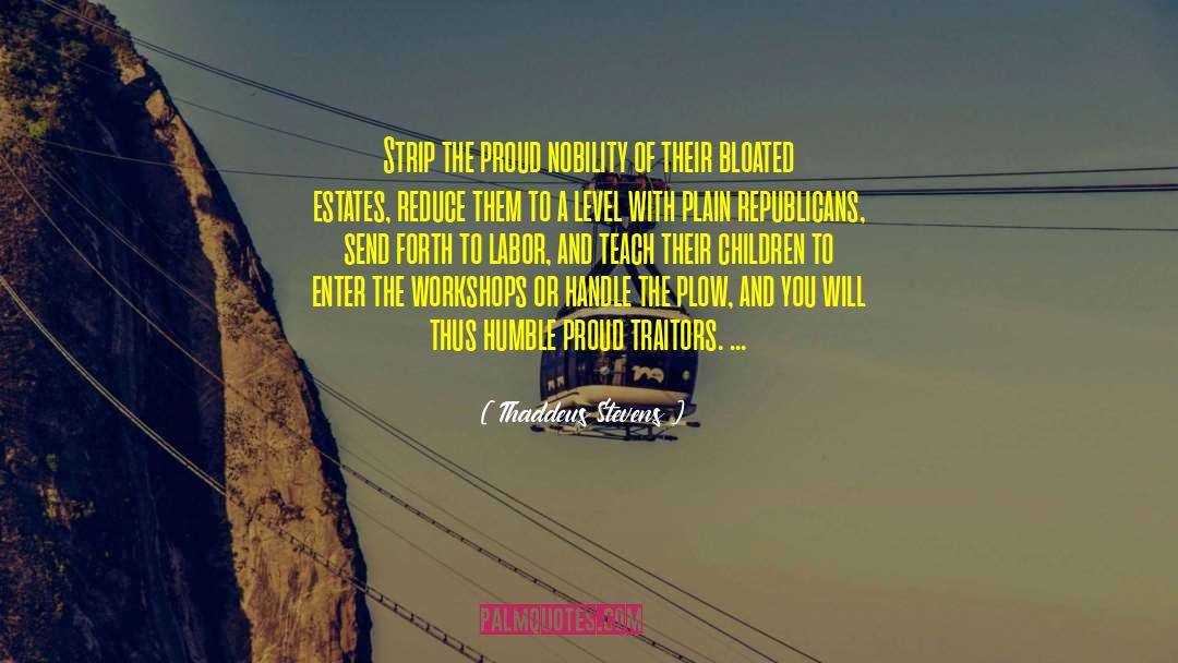 Thaddeus Stevens Quotes: Strip the proud nobility of