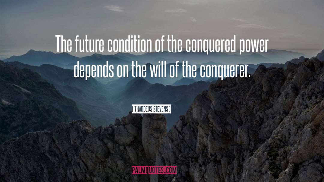 Thaddeus Stevens Quotes: The future condition of the