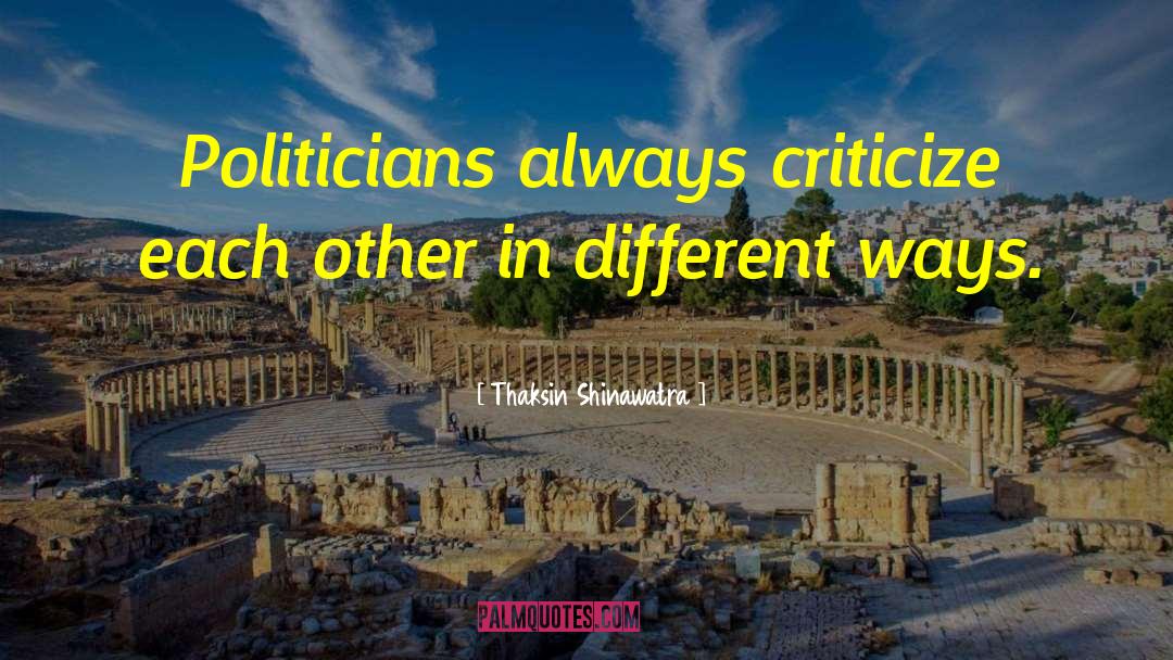 Thaksin Shinawatra Quotes: Politicians always criticize each other