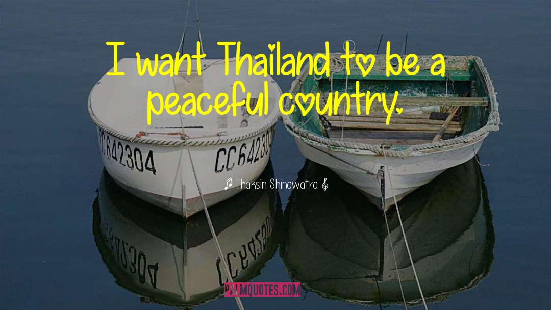 Thaksin Shinawatra Quotes: I want Thailand to be