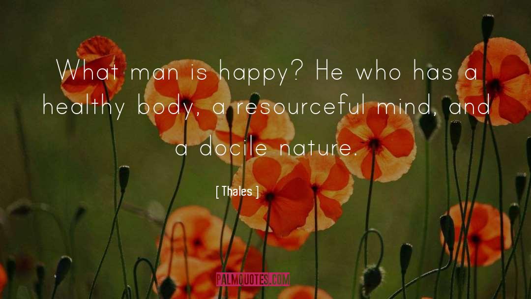 Thales Quotes: What man is happy? He