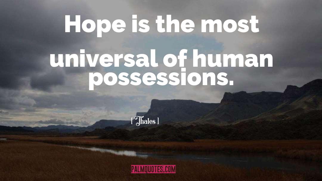 Thales Quotes: Hope is the most universal