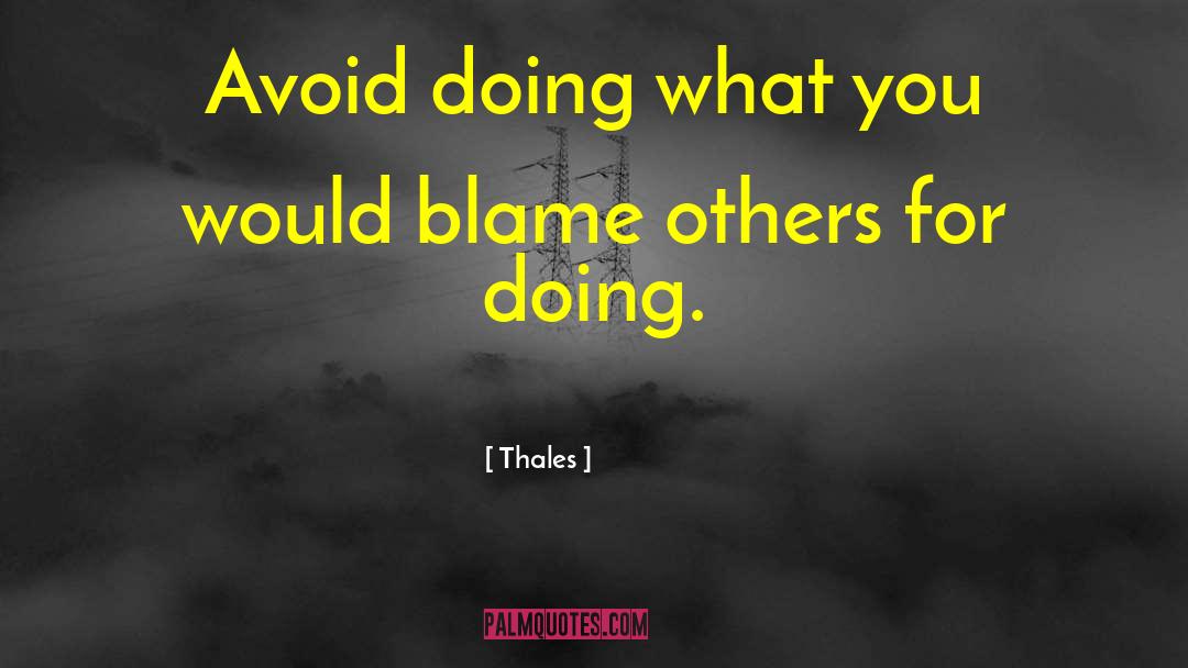 Thales Quotes: Avoid doing what you would