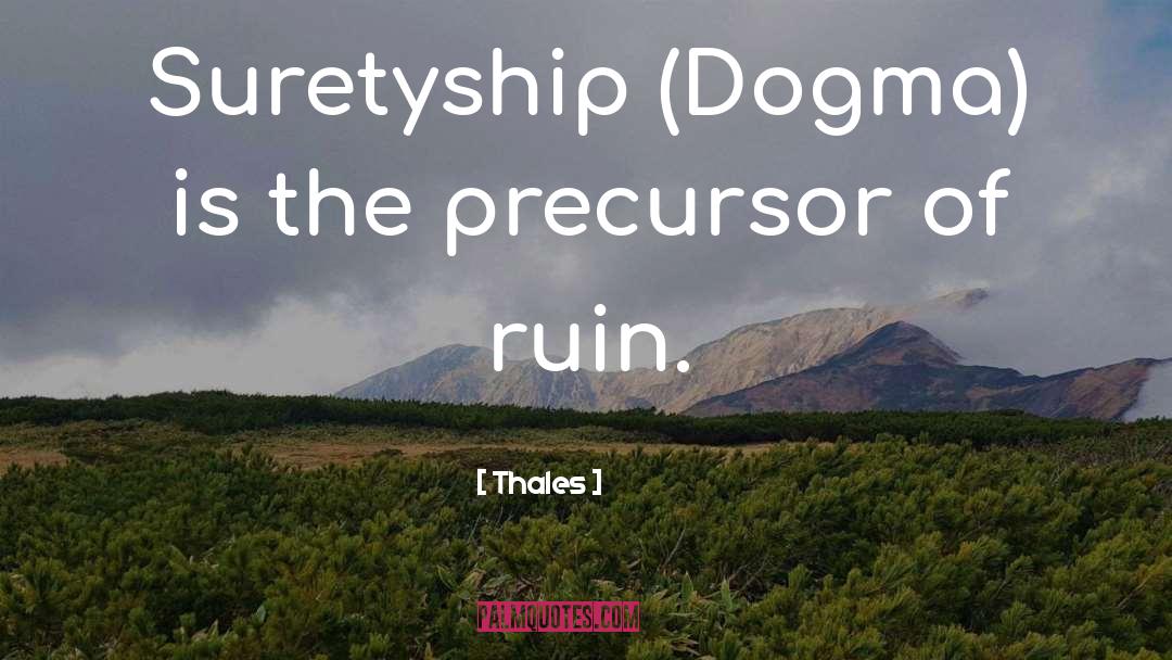 Thales Quotes: Suretyship (Dogma) is the precursor