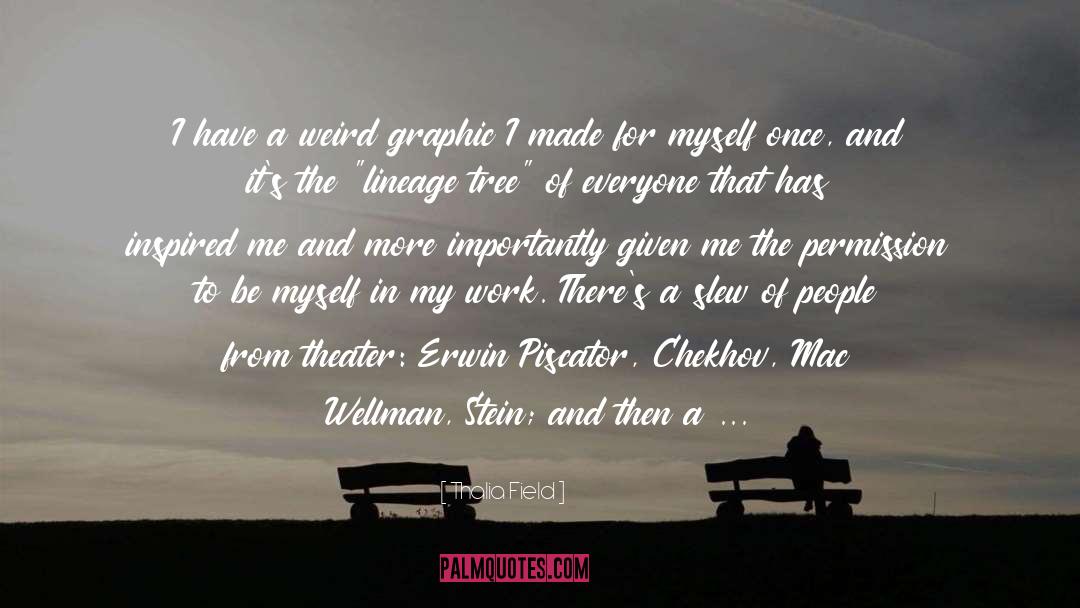 Thalia Field Quotes: I have a weird graphic