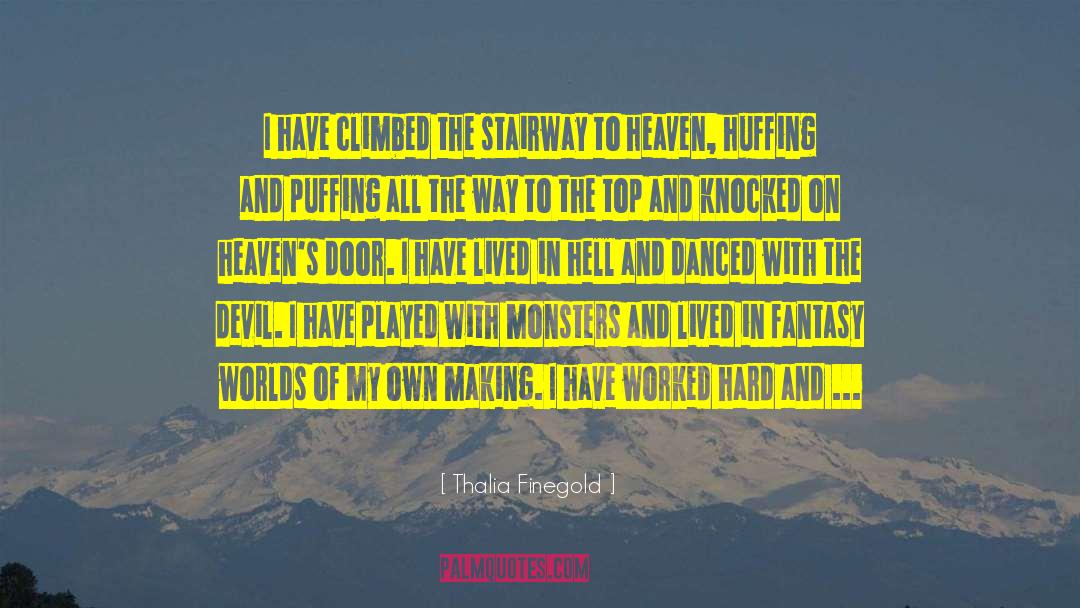 Thalia Finegold Quotes: I have climbed the stairway