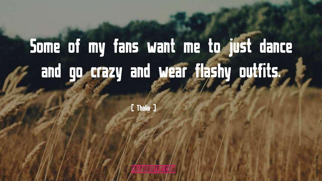 Thalia Quotes: Some of my fans want