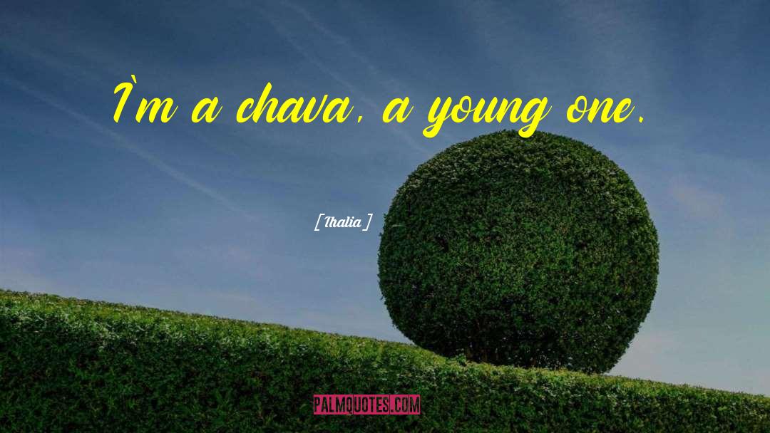 Thalia Quotes: I'm a chava, a young