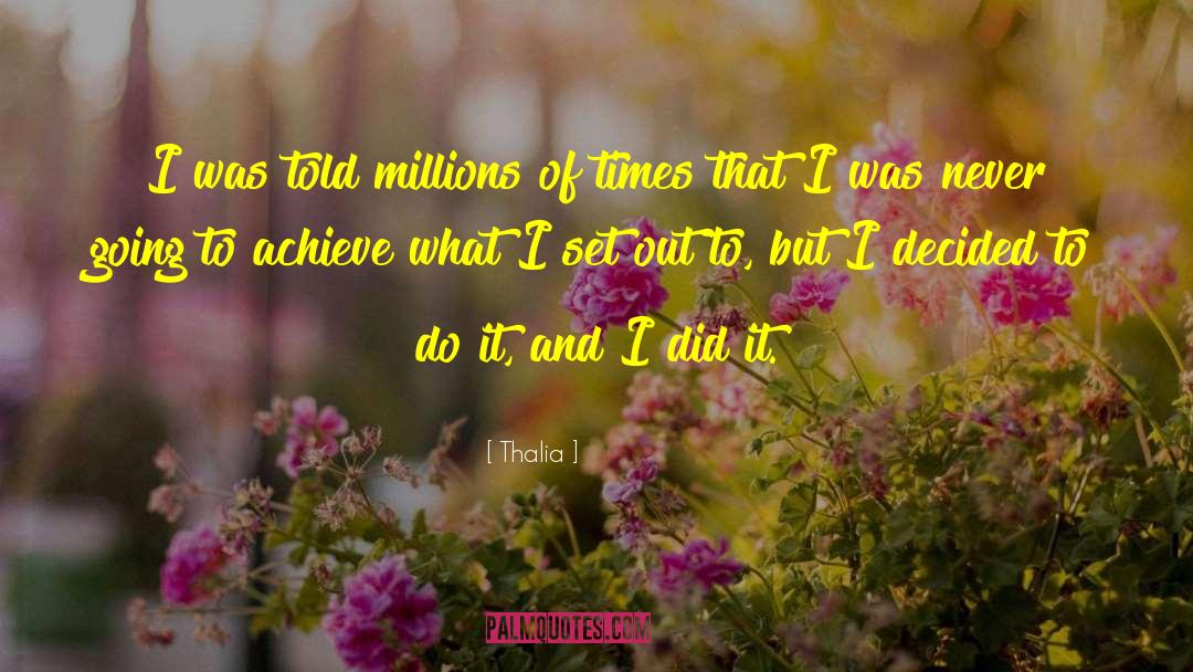 Thalia Quotes: I was told millions of