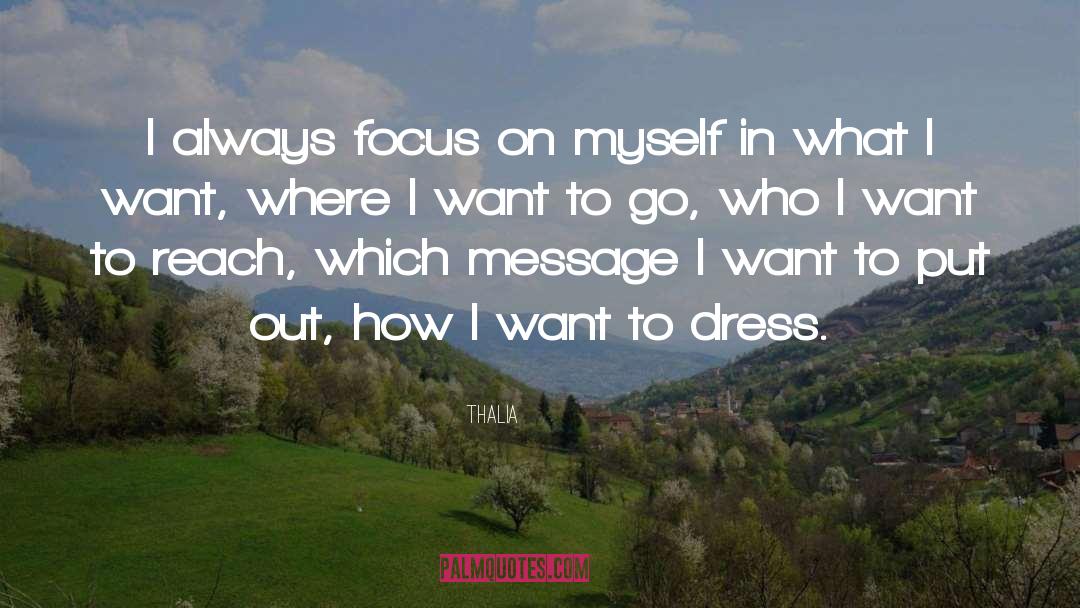 Thalia Quotes: I always focus on myself