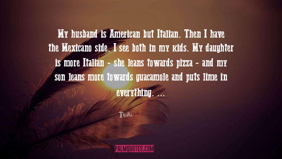 Thalia Quotes: My husband is American but