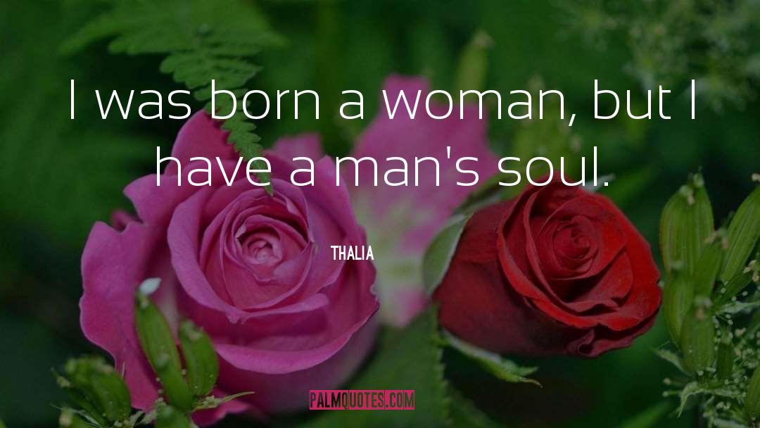 Thalia Quotes: I was born a woman,