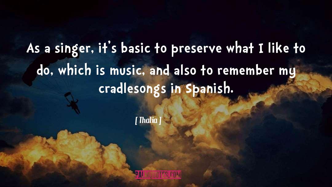 Thalia Quotes: As a singer, it's basic