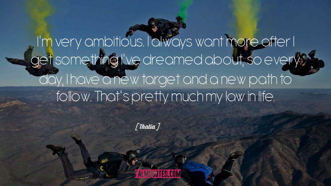 Thalia Quotes: I'm very ambitious. I always