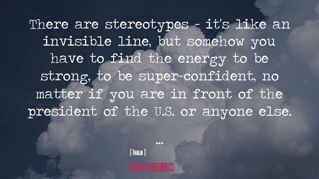 Thalia Quotes: There are stereotypes - it's