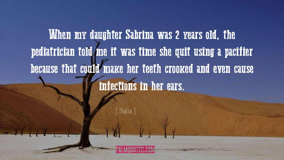Thalia Quotes: When my daughter Sabrina was