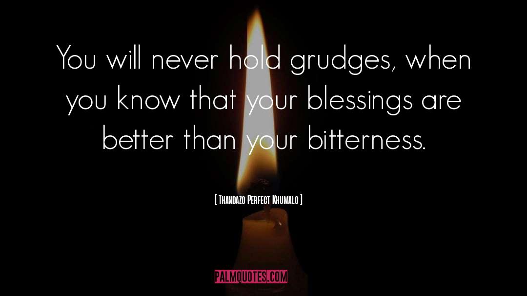 Thandazo Perfect Khumalo Quotes: You will never hold grudges,