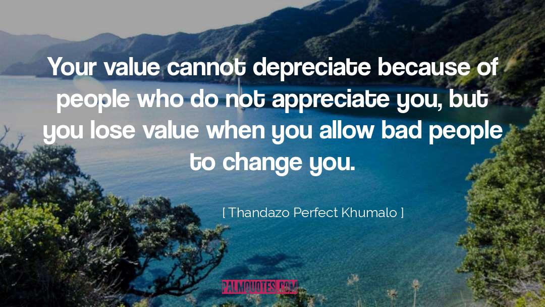 Thandazo Perfect Khumalo Quotes: Your value cannot depreciate because