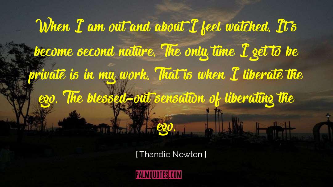 Thandie Newton Quotes: When I am out and