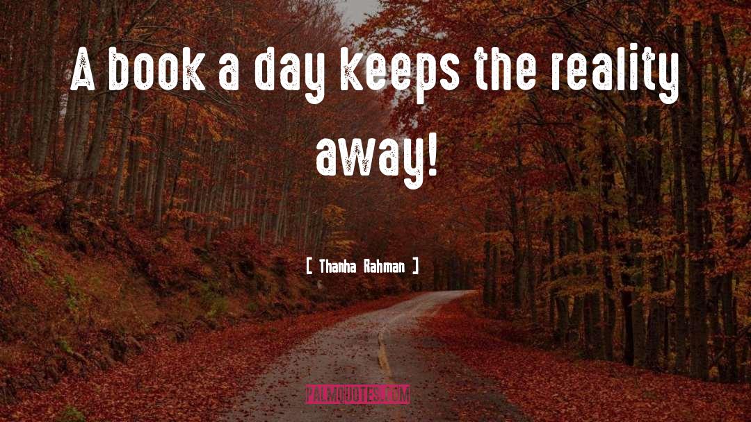 Thanha Rahman Quotes: A book a day keeps