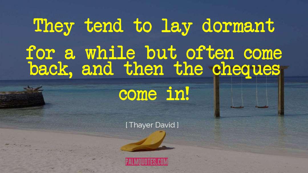 Thayer David Quotes: They tend to lay dormant