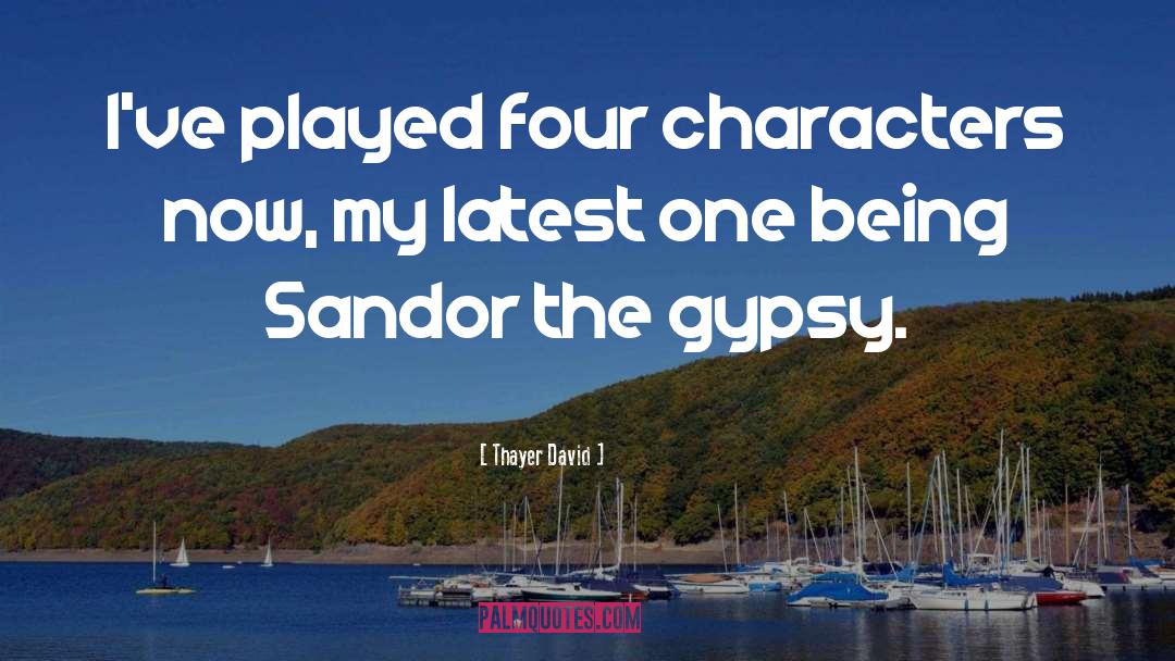 Thayer David Quotes: I've played four characters now,