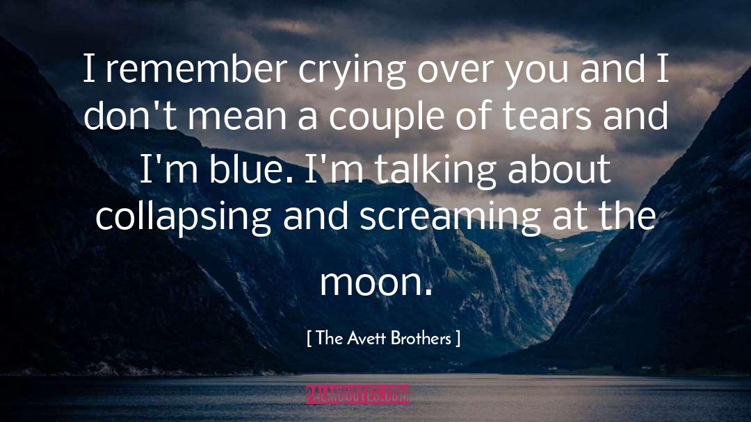 The Avett Brothers Quotes: I remember crying over you